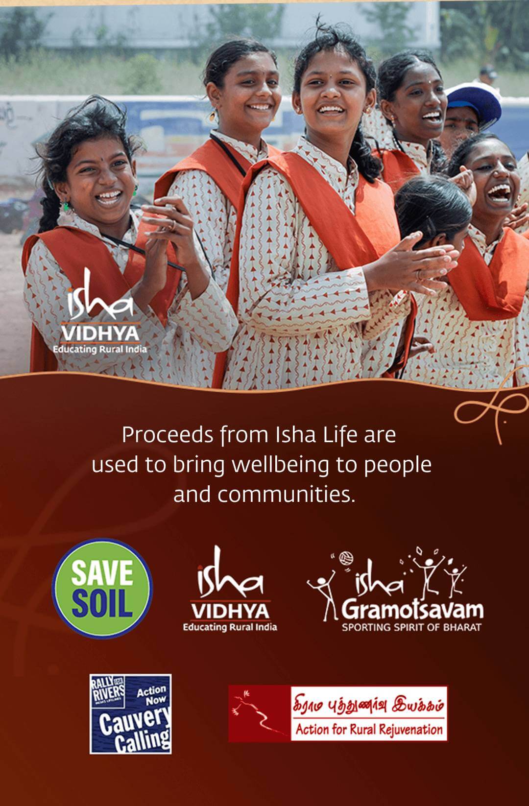 Proceeds from Isha Life are used to bring wellbeing to people and communities, supporting Save Soil, Isha Vidhya, Isha Gramotsavam, Cauvery Calling and Action for Rural Rejuvenation